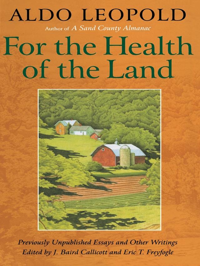 For the Health of the Land by Aldo Leopold, Eric T. Freyfogle, J. Baird Callicott, Scott Russell Sanders