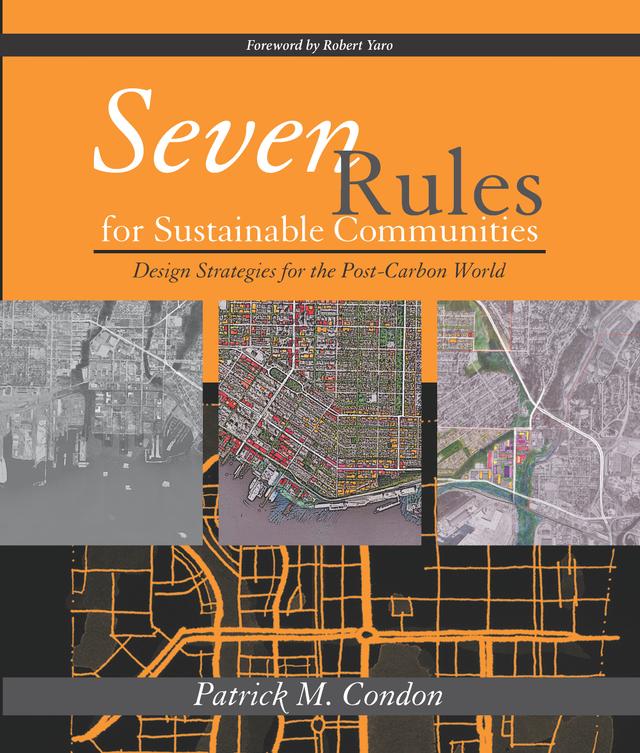 Seven Rules for Sustainable Communities by Patrick M. Condon, Robert Yaro