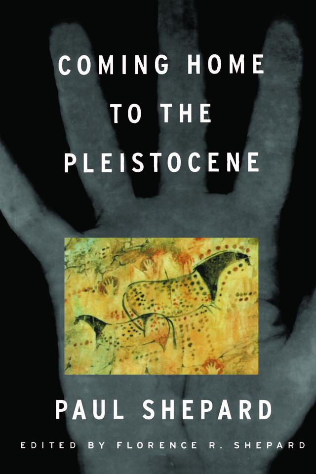 Coming Home to the Pleistocene by Florence R. Shepard, Paul Shepard