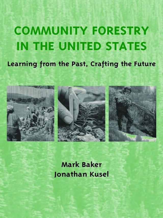 Community Forestry in the United States by Jonathan Kusel, Mark Baker
