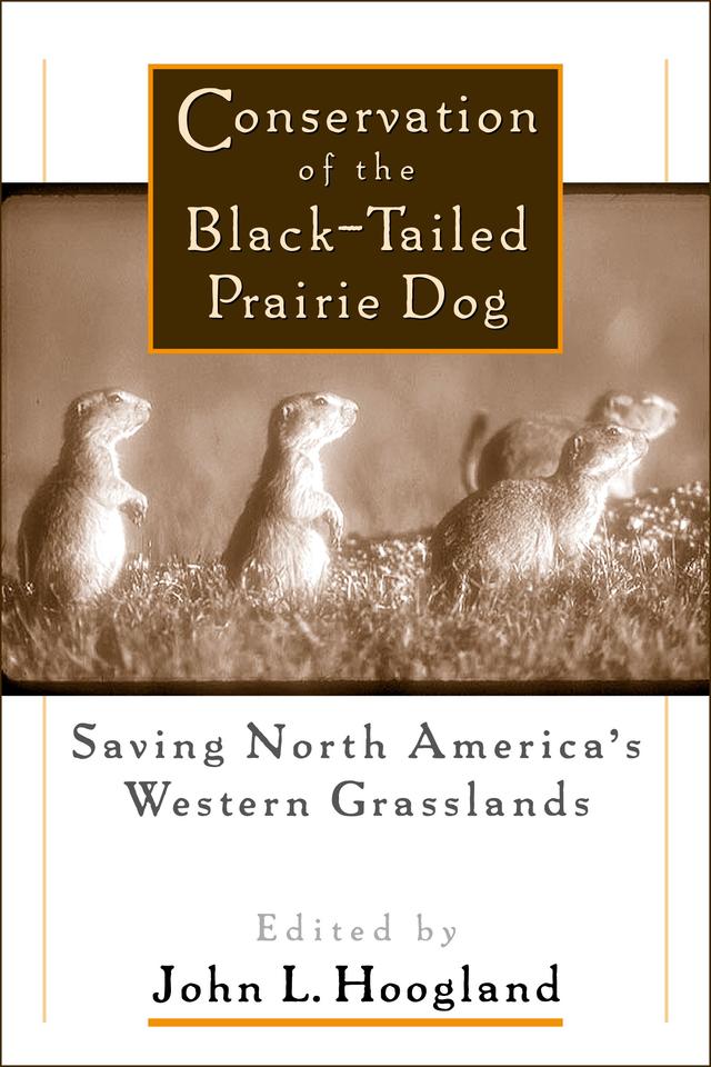 Conservation of the Black-Tailed Prairie Dog by John Hoogland