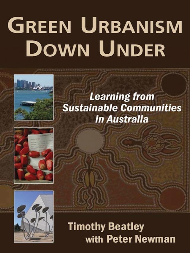 Green Urbanism Down Under by Peter Newman, Timothy Beatley