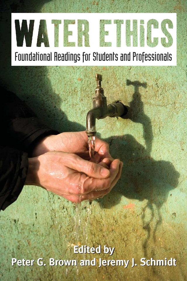Water Ethics by Jeremy J. Schmidt, Peter G. Brown