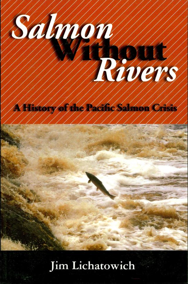 Salmon Without Rivers by Jim Lichatowich