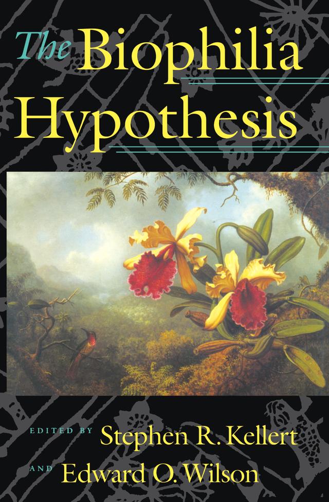 The Biophilia Hypothesis by Aaron Katcher, Cecilia McCarthy, Edward O. Wilson, Elizabeth Lawrence, Gordon Orians, Gregory Wilkins, Jared Diamond, Lynn Margulis, Madhav Gadgil, Paul Shepard, Richard Nelson, Roger Ulrich, Sara St. Antoine, Scott McVay, Stephen R. Kellert