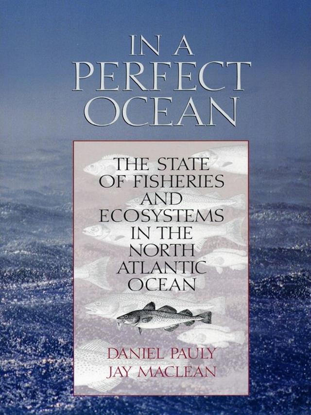 In a Perfect Ocean by Daniel Pauly, Fisheries Centre, Jay Maclean