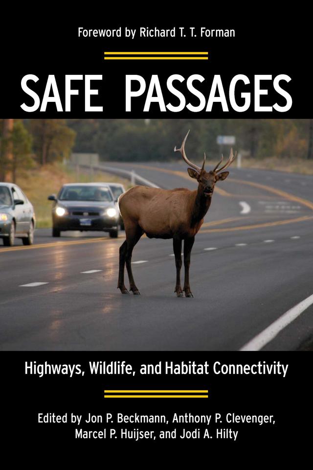 Safe Passages by Anthony P. Clevenger, Jodi A. Hilty, Jon P. Beckmann, Marcel Huijser, Richard T.T. Forman