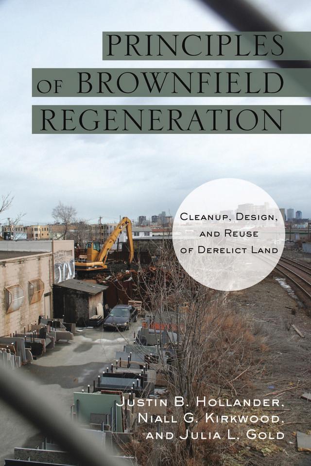 Principles of Brownfield Regeneration by Julia Gold, Justin Hollander, Niall Kirkwood