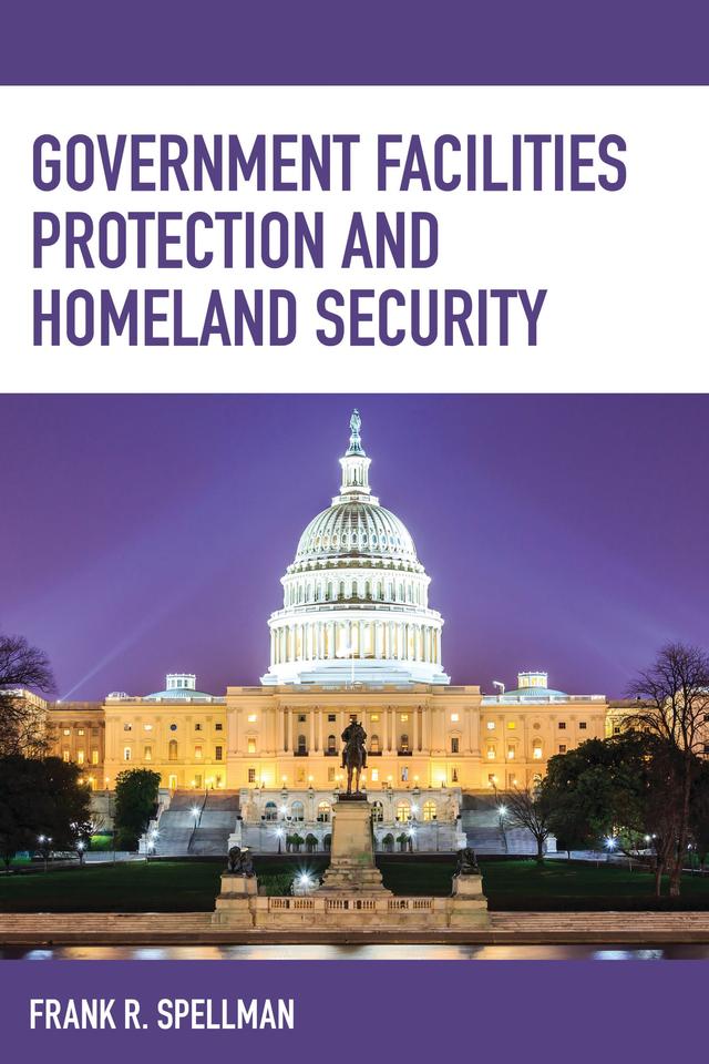 Government Facilities Protection and Homeland Security by Frank R. Spellman