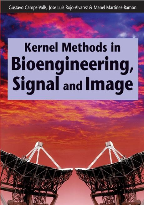 Kernel Methods in Bioengineering, Signal and Image Processing by Gustavo Camps-Valls, Jose Luis Rojo-Alvarez, Manel Martinez-Ramon