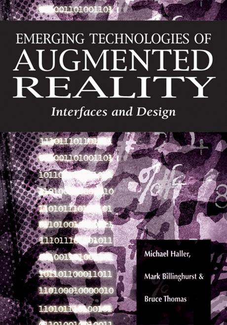 Emerging Technologies of Augmented Reality: Interfaces and Design by Bruce Thomas, Mark Billinghurst, Michael Haller