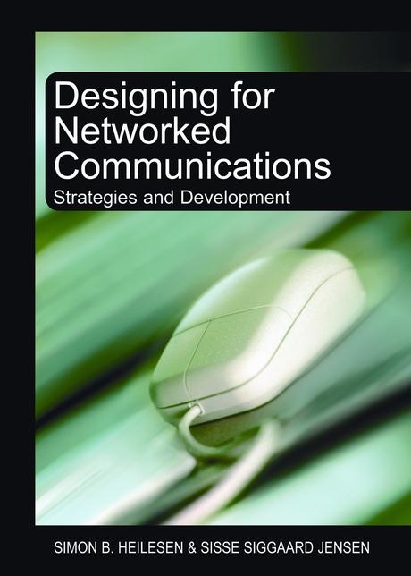 Designing for Networked Communications: Strategies and Development by Simon Heilesen, Sisse Siggaard Jensen