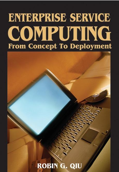 Enterprise Service Computing: From Concept to Deployment by Robin Qiu