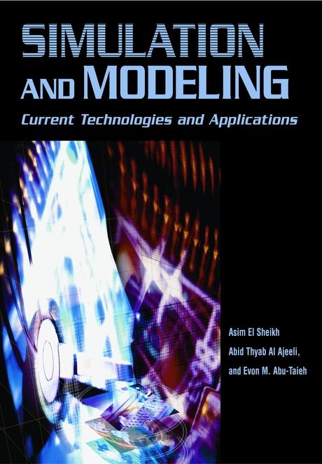 Simulation and Modeling: Current Technologies and Applications by Abid Thyab Al Ajeeli, Asim El Sheikh, Evon Abu-Taieh