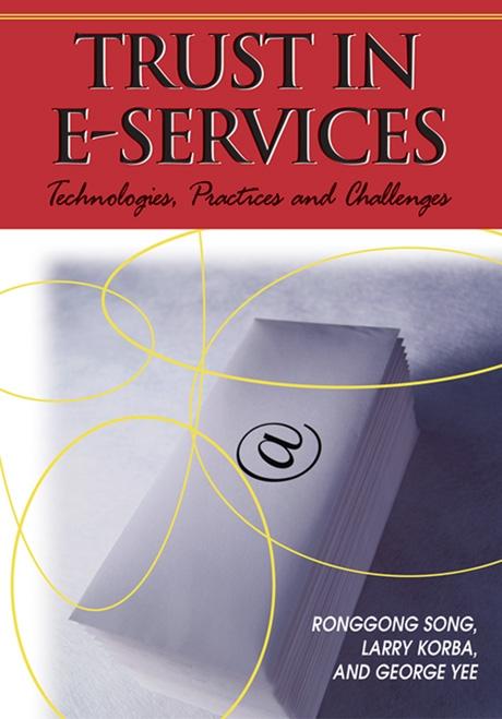 Trust in E-Services: Technologies, Practices and Challenges by George Yee, Larry Korba, Ronggong Song