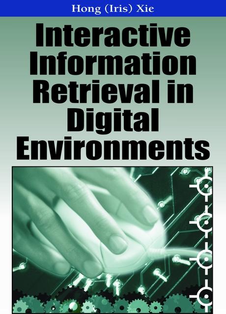 Interactive Information Retrieval in Digital Environments by Iris Xie