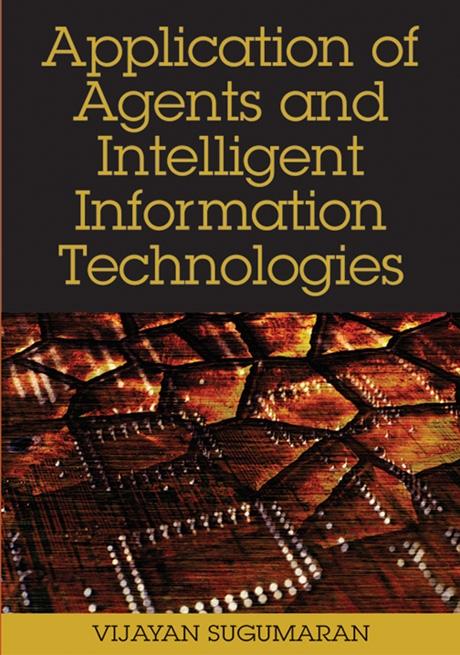 Application of Agents and Intelligent Information Technologies by Vijayan Sugumaran