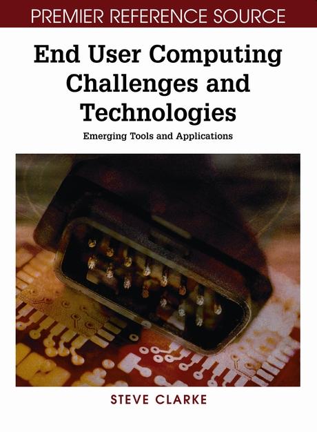 End User Computing Challenges and Technologies: Emerging Tools and Applications by Steve Clarke