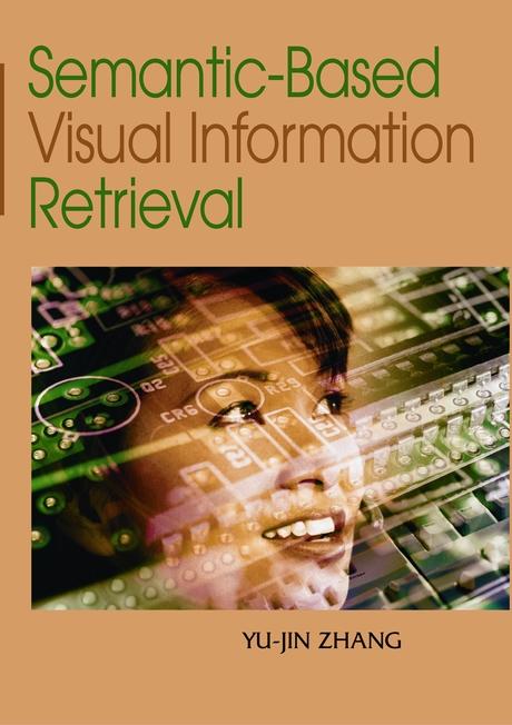 Semantic-Based Visual Information Retrieval by Yu-Jin Zhang