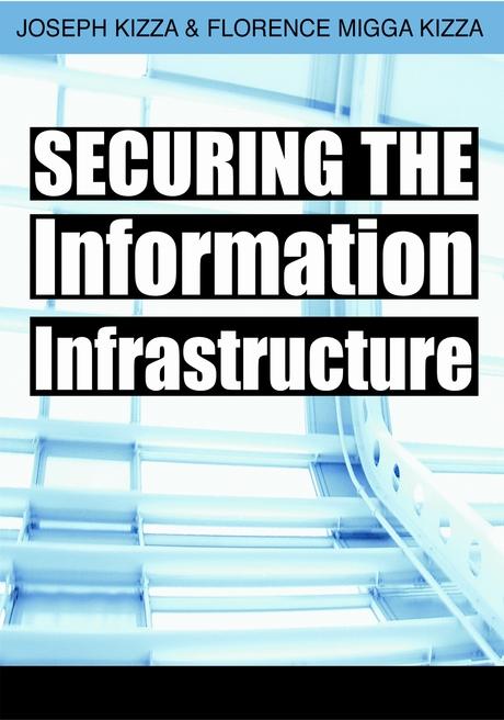 Securing the Information Infrastructure by Florence Migga Kizza, Joseph Kizza