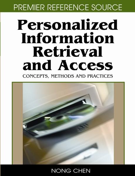 Personalized Information Retrieval and Access: Concepts, Methods and Practices by Ajantha Dahanayake, Nong Chen, Rafael Andrés González