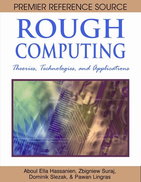 Rough Computing: Theories, Technologies and Applications by Aboul Ella Hassanien, Dominik Slezak, Pawan Lingras, Zbigniew Suraj