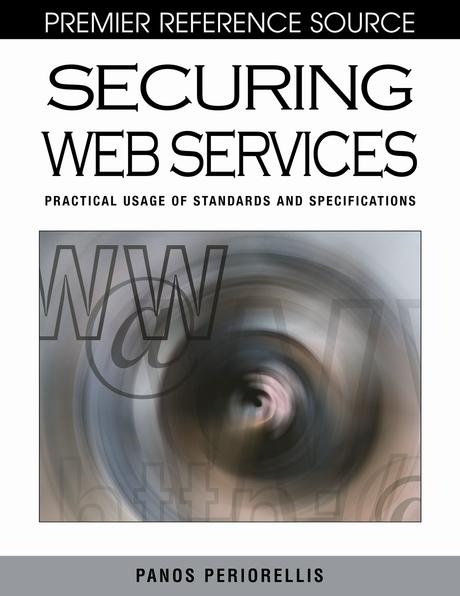 Securing Web Services: Practical Usage of Standards and Specifications by Panos Periorellis