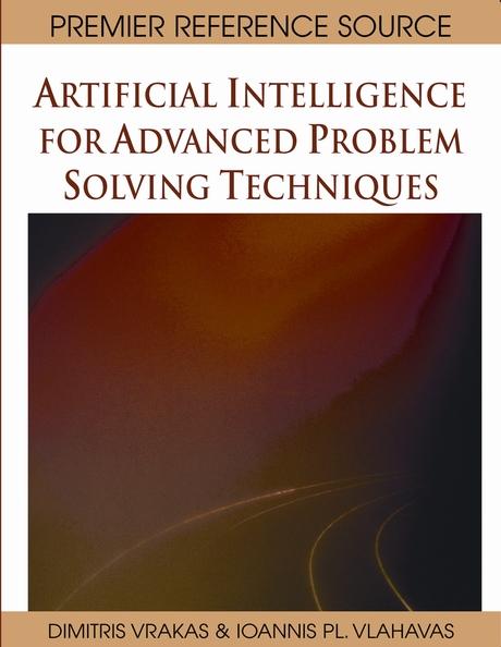 Artificial Intelligence for Advanced Problem Solving Techniques by Dimitris Vrakas, Ioannis Vlahavas