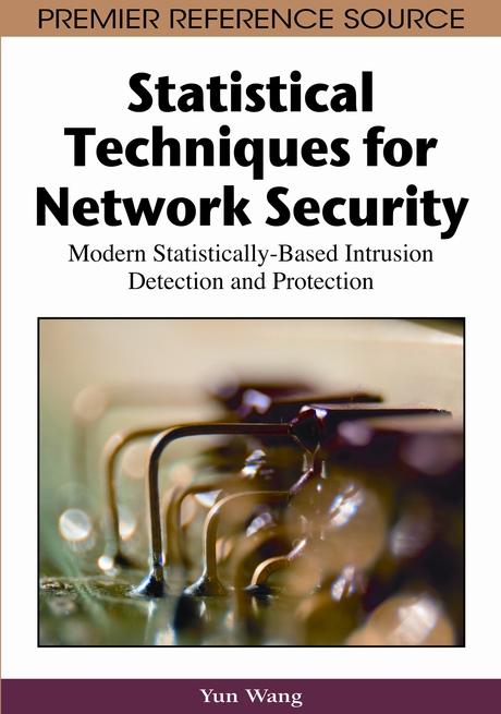 Statistical Techniques for Network Security: Modern Statistically-Based Intrusion Detection and Protection by Yun Wang