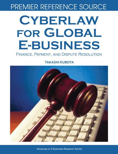 Cyberlaw for Global E-business: Finance, Payments and Dispute Resolution by Takashi Kubota