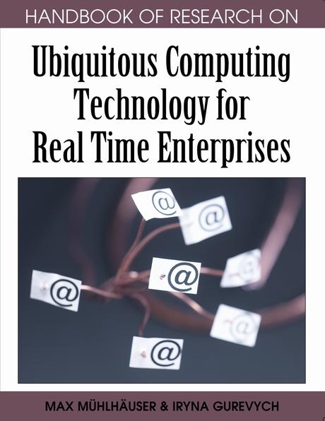 Handbook of Research on Ubiquitous Computing Technology for Real Time Enterprises by Iryna Gurevych, Max Mühlhäuser