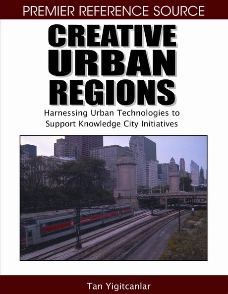 Creative Urban Regions: Harnessing Urban Technologies to Support Knowledge City Initiatives by Koray Velibeyoglu, Scott Baum, Tan Yigitcanlar