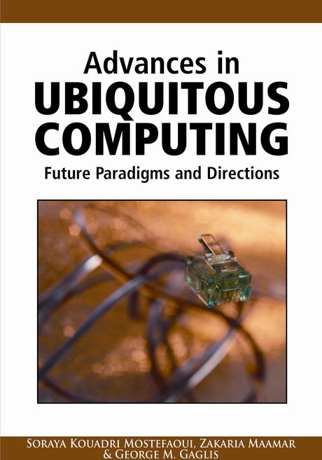 Advances in Ubiquitous Computing: Future Paradigms and Directions by George M. Giaglis, Soraya Kouadri Mostefaoui, Zakaria Maamar