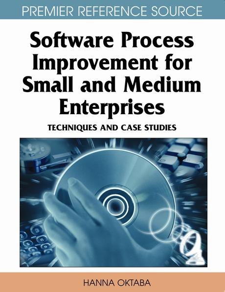 Software Process Improvement for Small and Medium Enterprises: Techniques and Case Studies by Hanna Oktaba, Mario Piattini