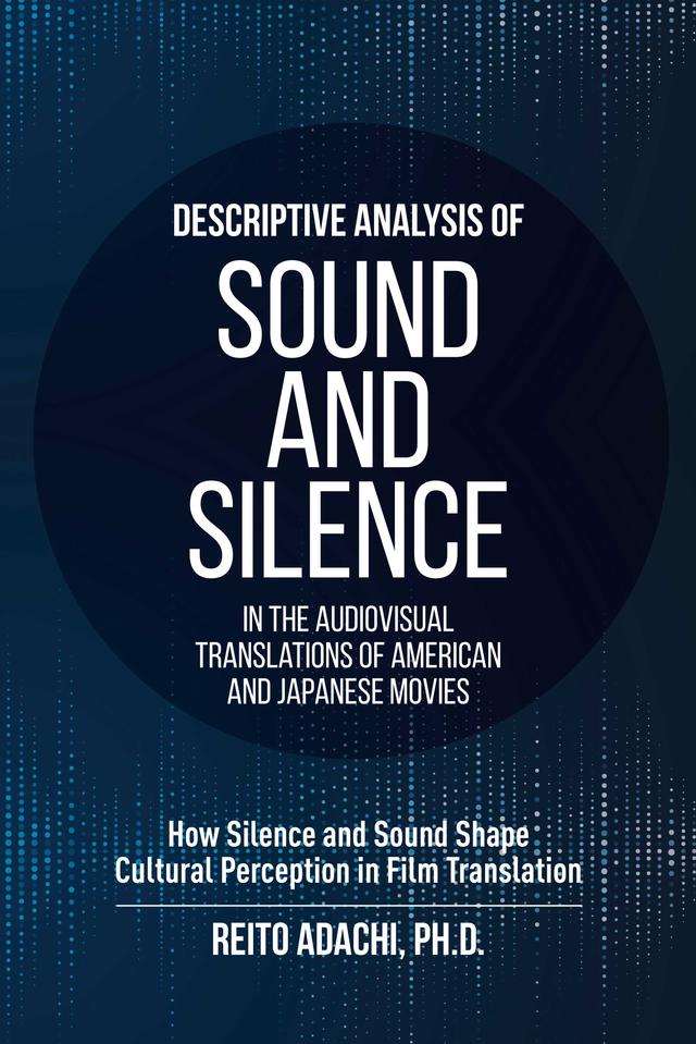 Descriptive Analysis of Sound and Silence in the Audiovisual Translations of American and Japanese Movies by Reito Adachi