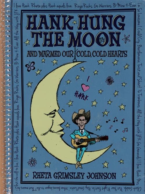Hank Hung the Moon and Warmed Our Cold, Cold Hearts by Rheta Grimsley Johnson