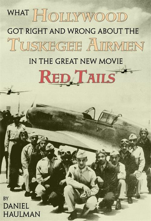 What Hollywood Got Right and Wrong about the Tuskegee Airmen in the Great New Movie Red Tails by Daniel Haulman