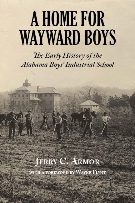 Home for Wayward Boys, A by Jerry C. Armor, Wayne Flynt