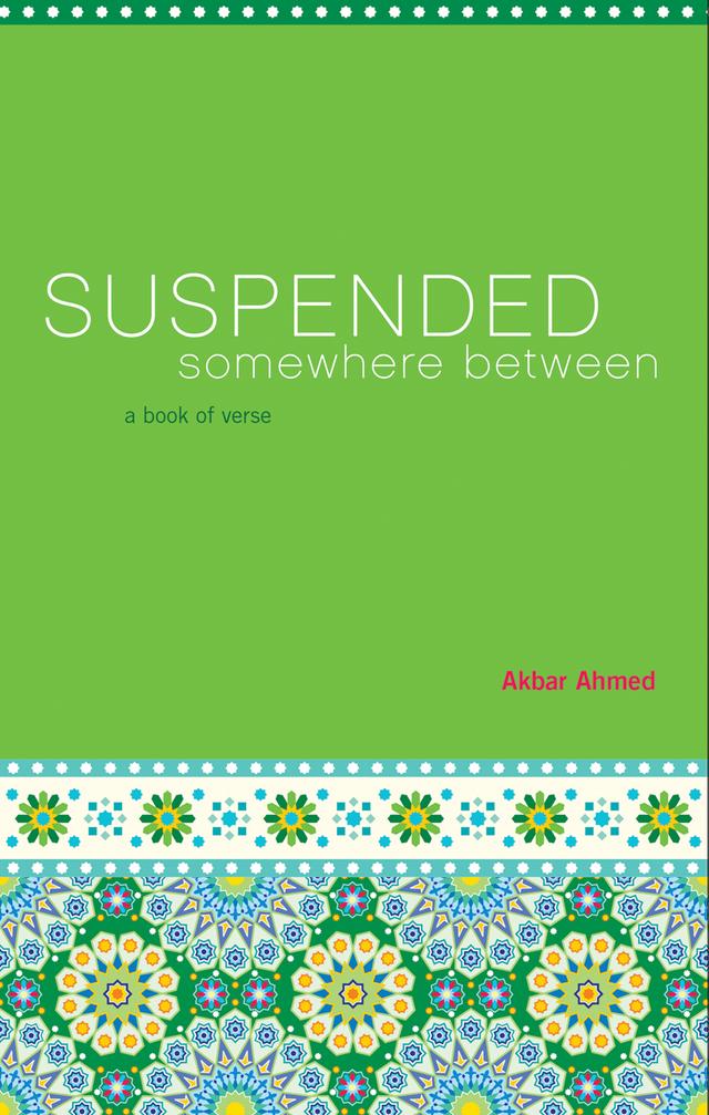 Suspended Somewhere Between by Akbar Ahmed