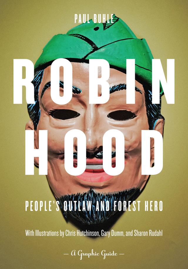 Robin Hood: People's Outlaw and Forest Hero by Chris Hutchinson, Gary Dumm, Paul Buhle, Sharon Rudahl