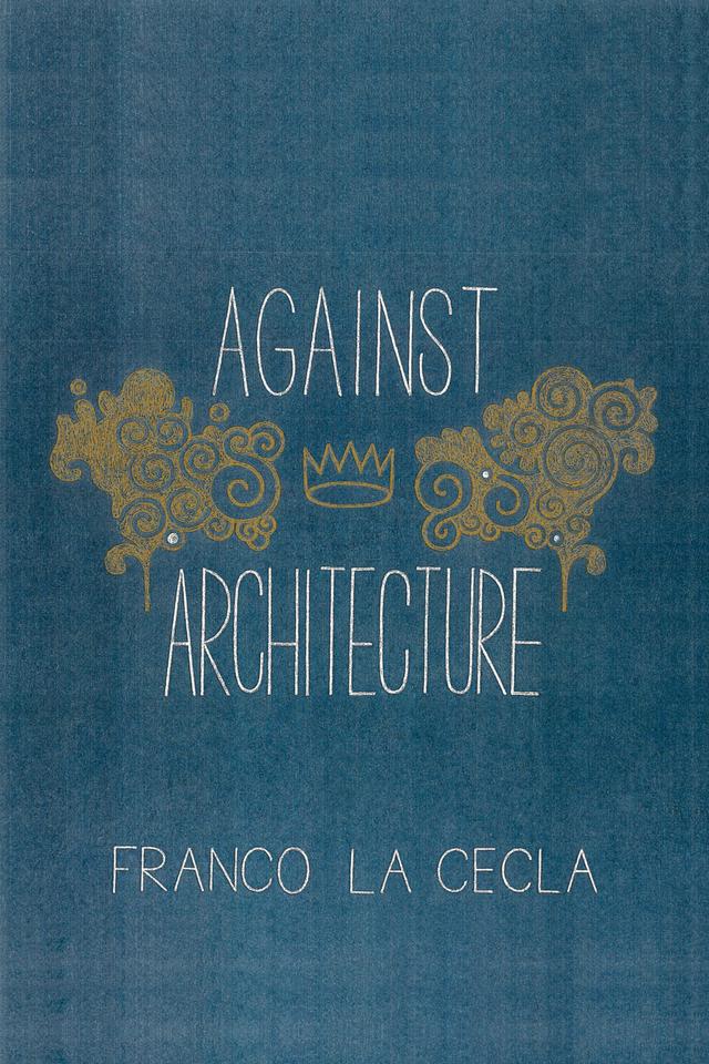 Against Architecture by Franco La Cecla, Mairin O’Mahony