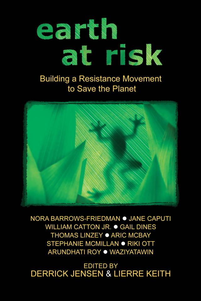 Earth at Risk by Derrick Jensen, Lierre Keith
