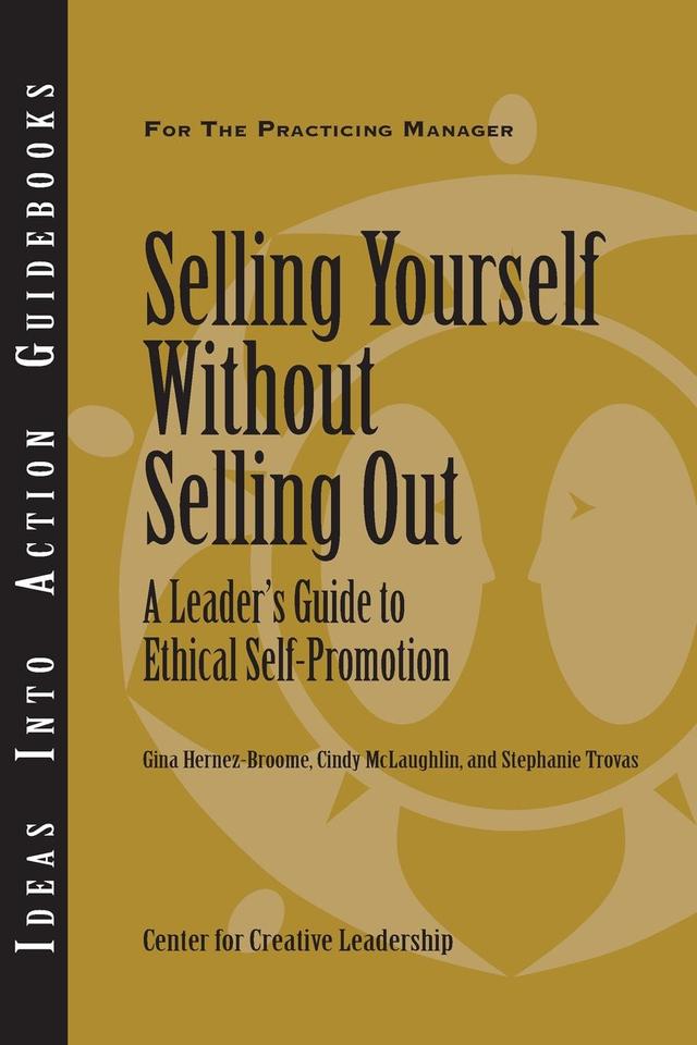 Selling Yourself Without Selling Out: A Leader's Guide to Ethical Self-Promotion by Cindy McLaughlin, Gina Hernez-Broome, Stephanie Trovas