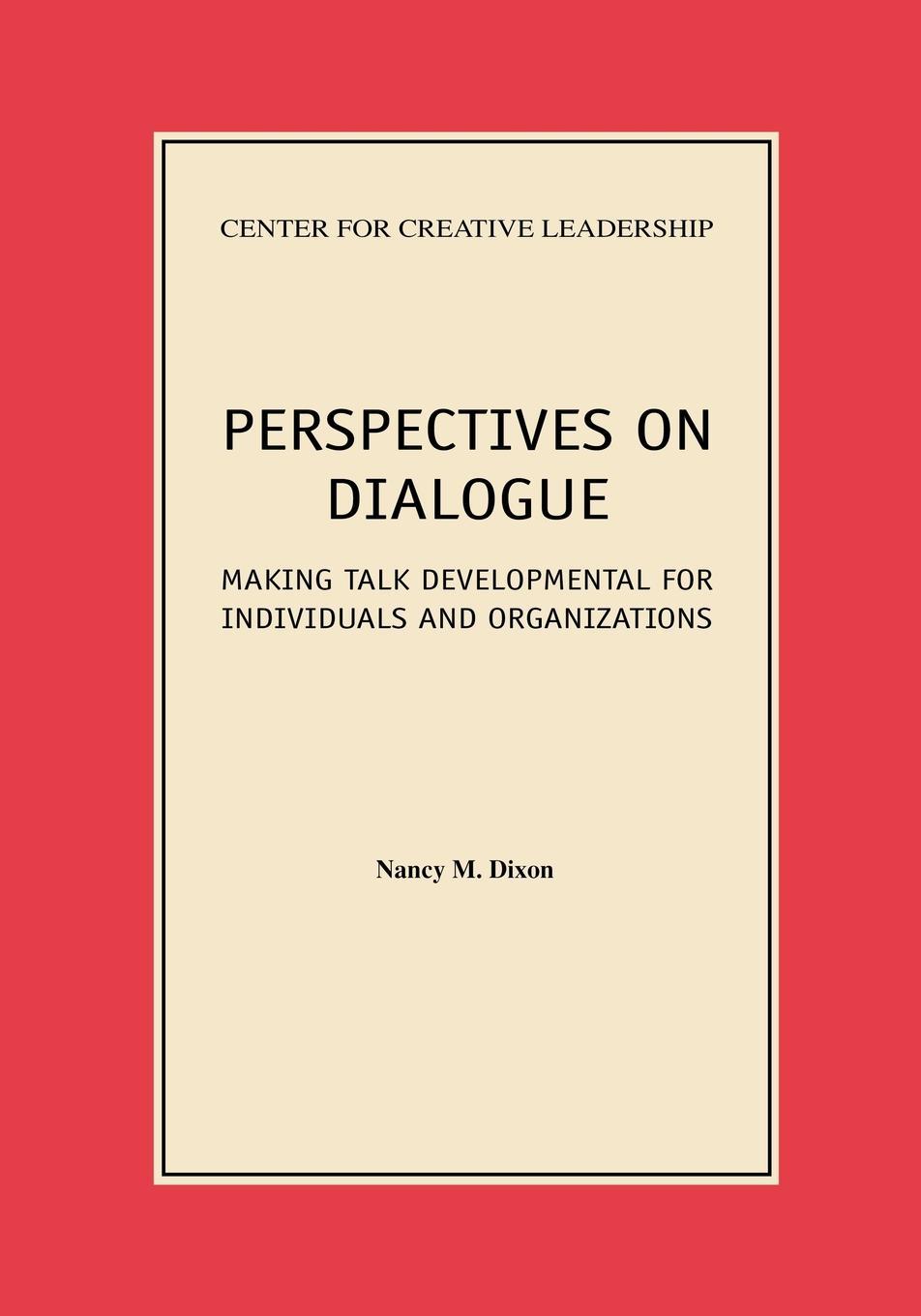 Perspectives on Dialogue: Making Talk Developmental for Individuals and Organizations