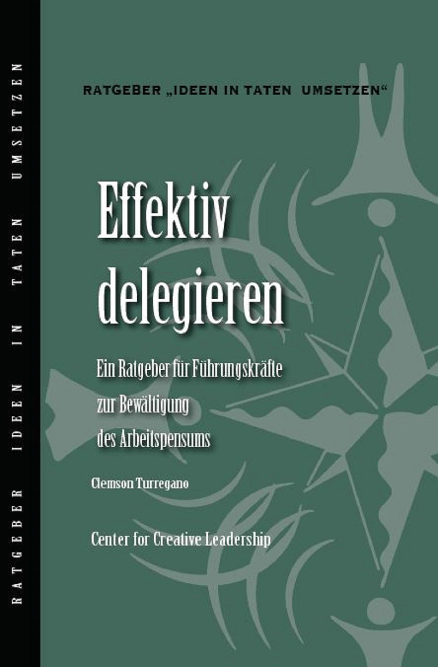 Delegating Effectively: A Leader's Guide to Getting Things Done (German)