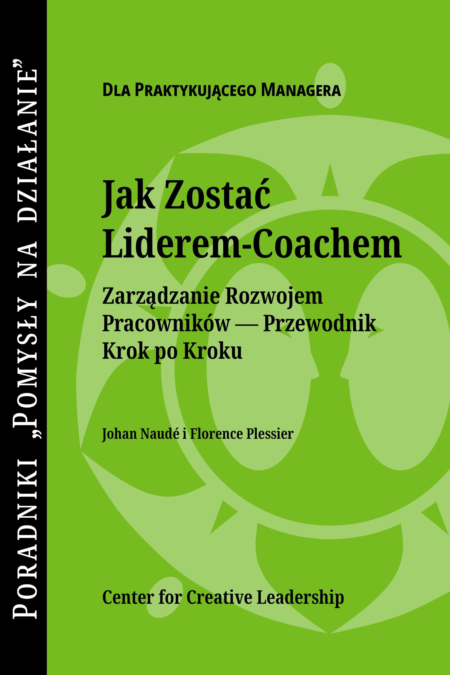 Becoming a Leader Coach: A Step-by-Step Guide to Developing Your People (Polish)