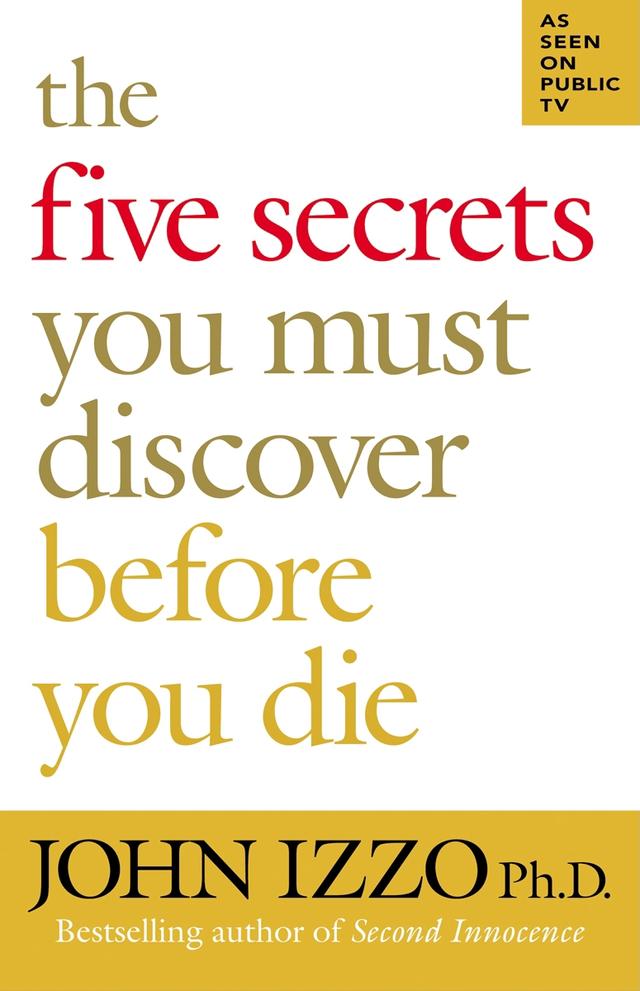The Five Secrets You Must Discover Before You Die by John Izzo