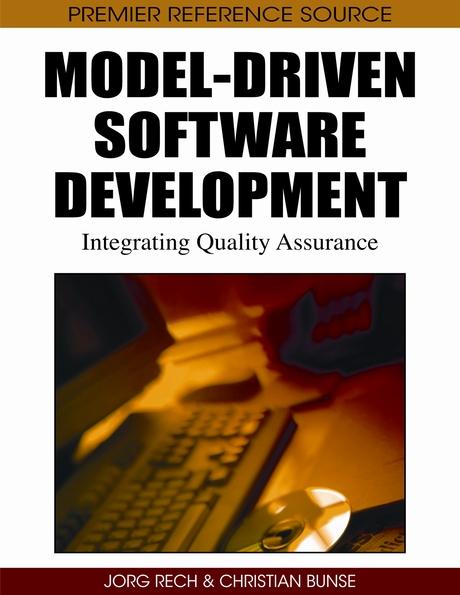 Model-Driven Software Development: Integrating Quality Assurance by Christian Bunse, Jörg Rech