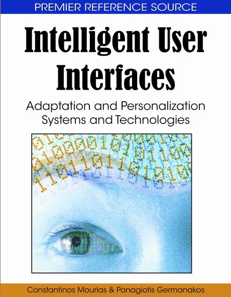 Intelligent User Interfaces: Adaptation and Personalization Systems and Technologies by Constantinos Mourlas, Panagiotis Germanakos