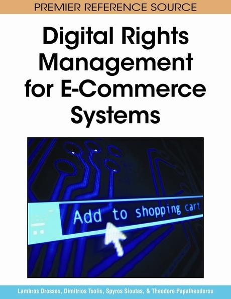 Digital Rights Management for E-Commerce Systems by Dimitrios Tsolis, Lambros Drossos, Spyros Sioutas, Theodore Papatheodorou
